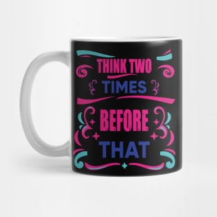 Think Two Times Before That Piece Of Advice Inspiration Gift Mug